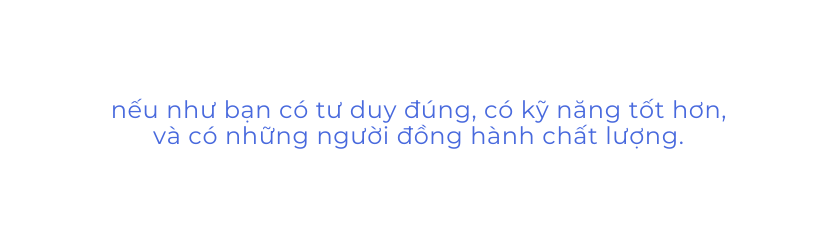 nếu như bạn có tư duy đúng có kỹ năng tốt hơn và có những người đồng hành chất lượng